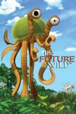 Watch The Future Is Wild (2007) Freemovieswatch