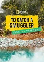 Watch To Catch a Smuggler: Tropical Takedown Freemovieswatch