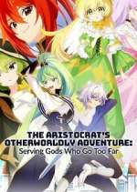 Watch The Aristocrat\'s Otherworldly Adventure: Serving Gods Who Go Too Far Freemovieswatch