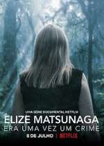 Watch Elize Matsunaga: Era Uma Vez Um Crime Freemovieswatch