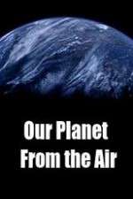 Watch Our Planet From the Air Freemovieswatch