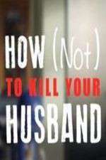 Watch How Not to Kill Your Husband Freemovieswatch
