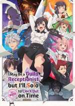 Watch I May Be a Guild Receptionist, But I\'ll Solo Any Boss to Clock Out on Time Freemovieswatch