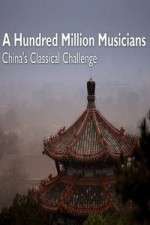 Watch A Hundred Million Musicians China's Classical Challenge Freemovieswatch