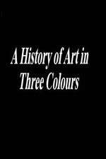 Watch A History of Art in Three Colours Freemovieswatch