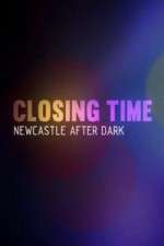Watch Closing Time Newcastle After Dark Freemovieswatch