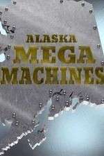Watch Alaska Mega Machines Freemovieswatch