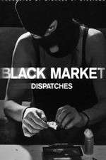 Watch Black Market: Dispatches Freemovieswatch