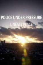 Watch Police Under Pressure - Uneasy Peace Freemovieswatch