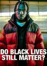 Watch Do Black Lives Still Matter? Freemovieswatch