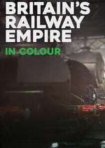 Watch Britain\'s Railway Empire in Colour Freemovieswatch